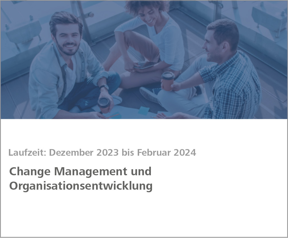 Weiterbildungsmodul Change Management und Organisationsentwicklung: Veränderungen zwischen Digitalisierung und Agilität erfolgreich steuern