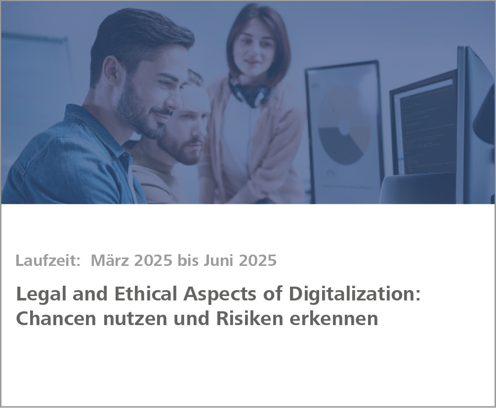 Weiterbildung Legal and Ethical Aspects of Digitalization: Chancen nutzen und Risiken erkennen