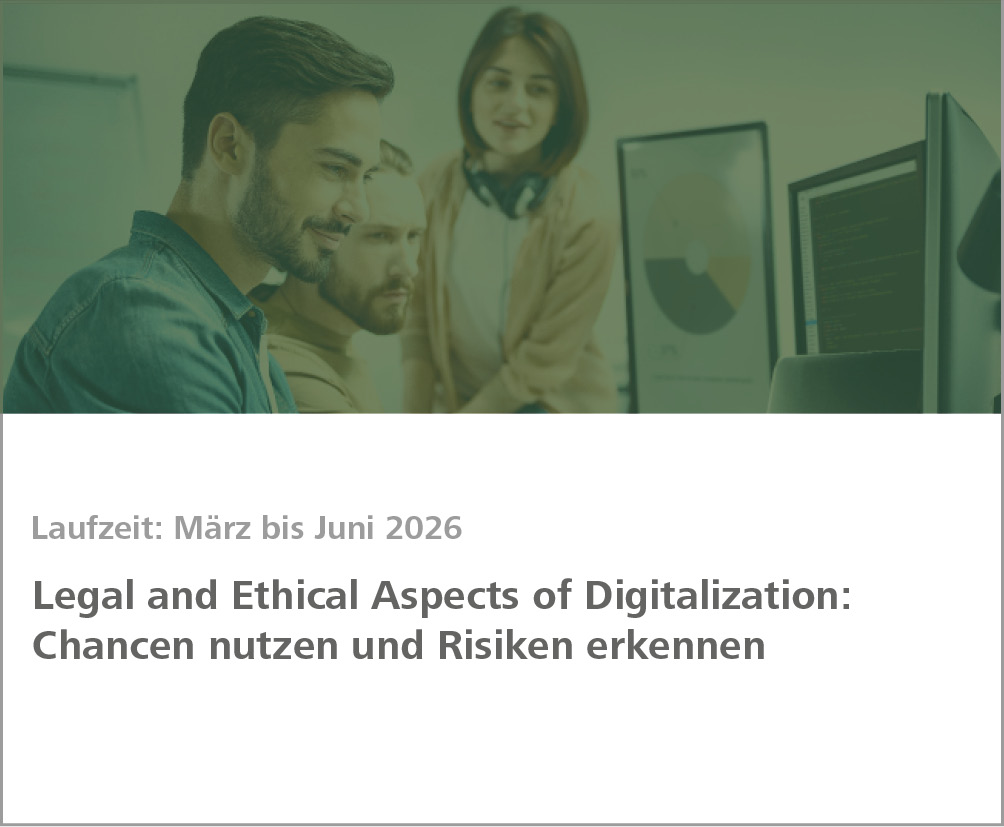 Weiterbildung Legal and Ethical Aspects of Digitalization: Chancen nutzen und Risiken erkennen